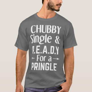 T-shirt Chubby Single Et Prêt Pour Une Pringle drôle singl