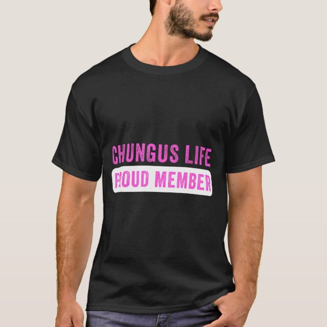 T-shirt Chungus Life Proud Member Funny Dark Humor Meme Sa (Devant)