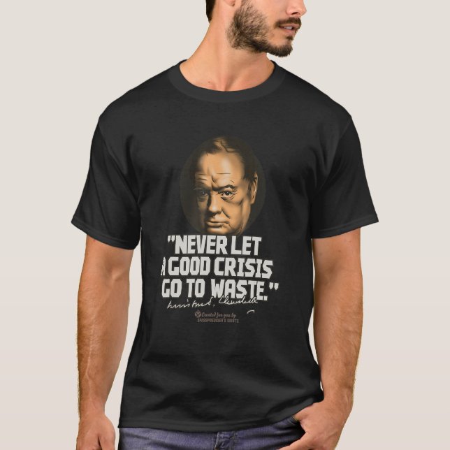T-shirt Churchill Quote Good Crisis Winston Churchill (Devant)