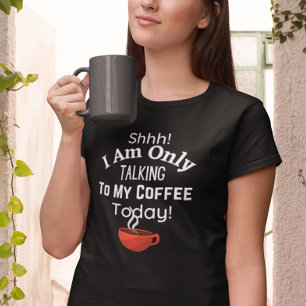 T-shirt Chut ! Je Ne Parle Qu'À Mon Café Aujourd'Hui !