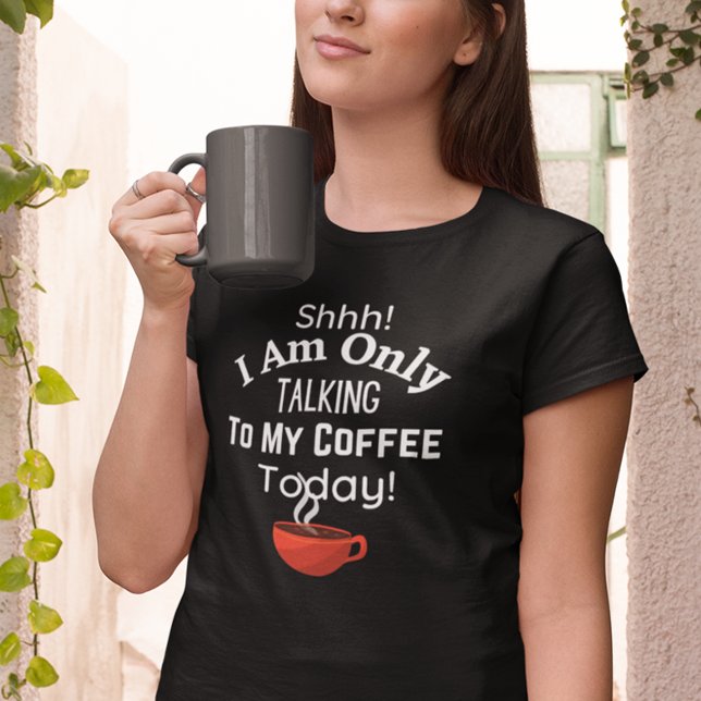 T-shirt Chut ! Je Ne Parle Qu'À Mon Café Aujourd'Hui ! (Non Morning Person Coffee T-shirt)