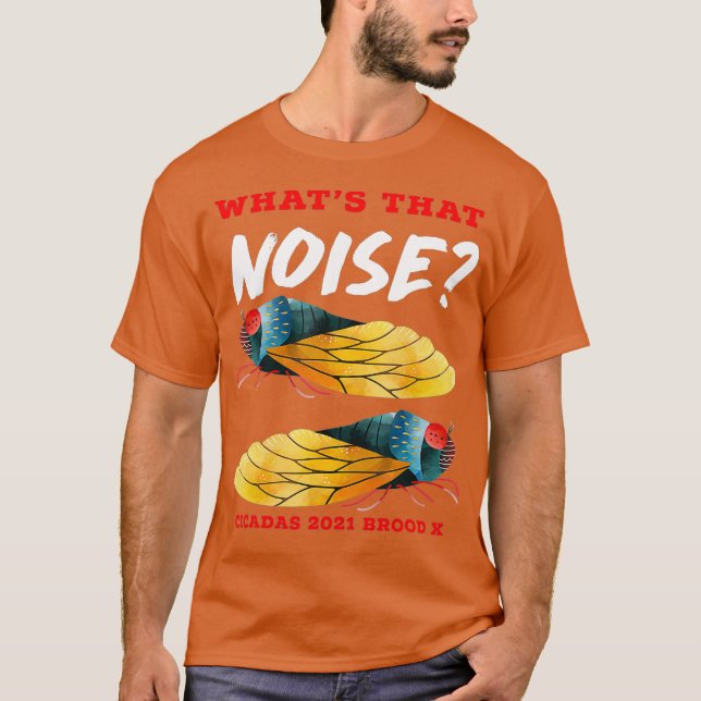T-shirt Cicadas Whats That Noise Funny Brood X 2021 (Devant)
