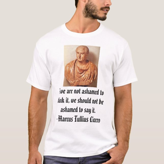 T-shirt Cicero, si nous n'avons pas honte pour le penser, (Devant)