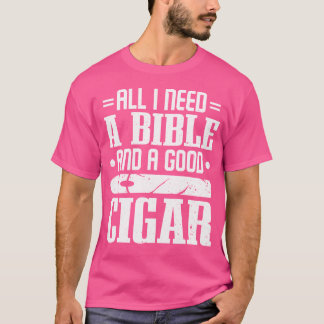T-shirt Cigars Smoker Smoking All I Need A Bible And A Goo