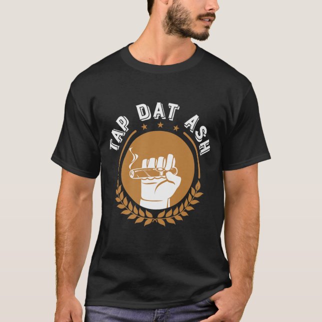 T-shirt Cigars Tap Dat Ash Shirt Drôle Cigar Fumer Gras (Devant)