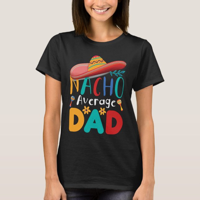 T-shirt Cinco de Mayo Nacho Average dad celebrate fiesta (Devant)