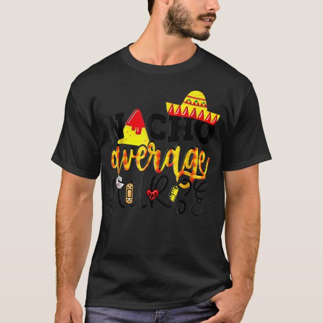 T-shirt Cinco De Mayo Nacho Average Nurse Mexican Fiesta M (Devant)