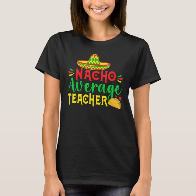 T-shirt Cinco De Mayo Nacho Everage Teacher Men Women Teac (Devant)