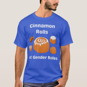 T-shirt Cinnamon Rolls Not Gender Roles Feminism Funny Pun