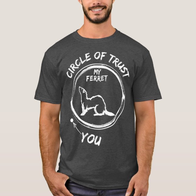 T-shirt Circle Of Trust My Ferret And You Funny (Devant)
