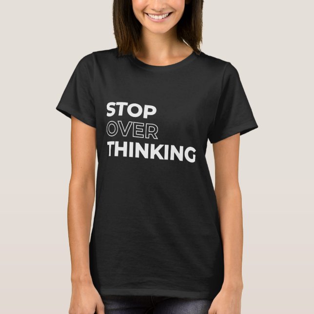 T-shirt Citation Arrêtez De Trop Réfléchir (Devant)