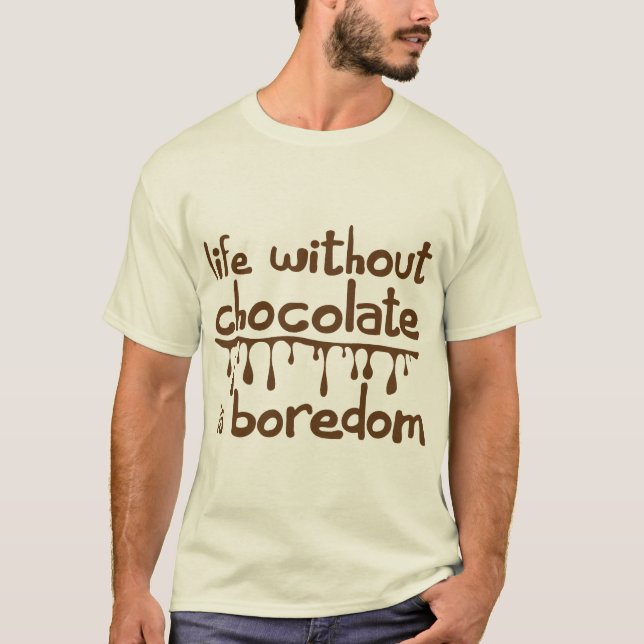 T-shirt citation chocolate life without boredom humour dro (Devant)