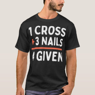 T-shirt Citation Chrétienne Pardonnée 1 Croix + 3 Clous =