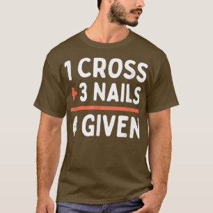 T-shirt Citation chrétienne pardonnée 1 Croix + 3 ongles =