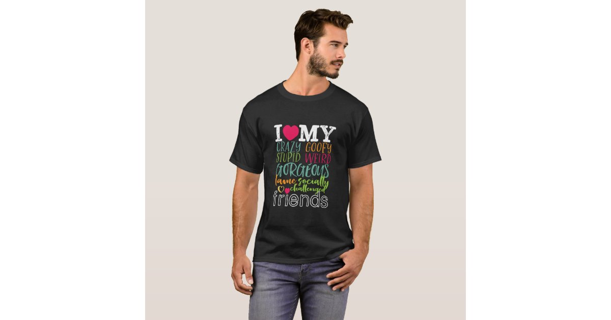 T Shirt Citation D Amitie J Aime Mes Amis Stupides Et Foll Zazzle Fr