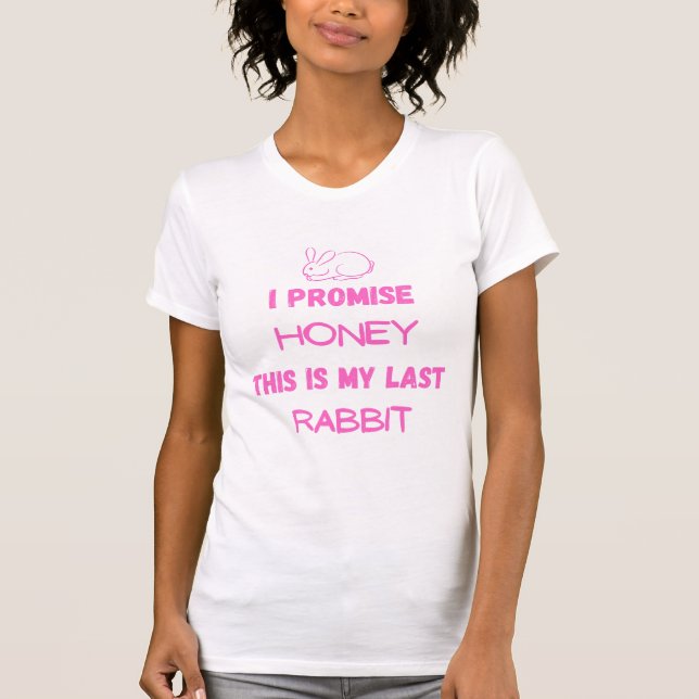 T-shirt Citation de Bunny : Je Promets ... Dernier lapin (Devant)