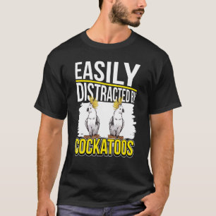 T-shirt Citation De Cockatoo Parrot Facilement Distrait Pa