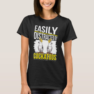T-shirt Citation De Cockatoo Parrot Facilement Distrait Pa