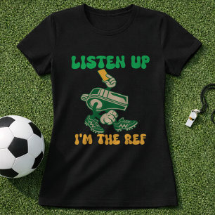 T-shirt Citation de foot amusante Arbitre Écoutez-moi Je s