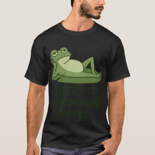 T-shirt Citation de grenouille paresseuse – Je le ferai de