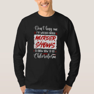T-shirt Citation de l'émission de meurtre réel au chlorofo