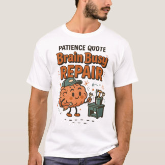 T-shirt Citation de patience drôle Cerveau occupé à répare