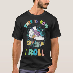 T-shirt Citation De Patinage À Roulettes Voici Comment Je