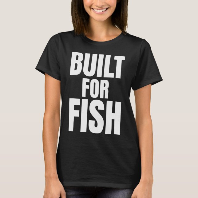 T-shirt Citation de pêcheur Built For Fish (Devant)