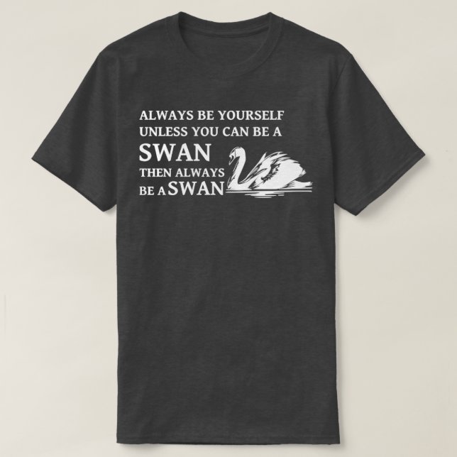 T-shirt Citation De Swan Soyez Toujours Vous-Même À Moins  (Design devant)