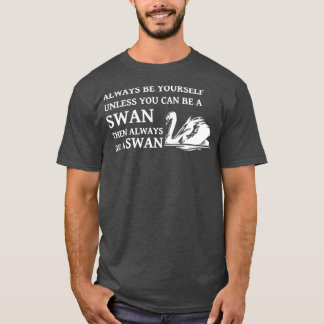 T-shirt Citation De Swan Soyez Toujours Vous-Même À Moins 