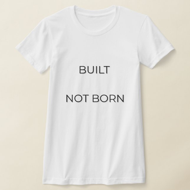 T-shirt Citation de typographie Built Not Born | Esprits d (Poser)