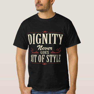 T-Shirt Citation Dignité Ne Se Démode Jamais