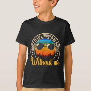 T-shirt Citation drôle Admettez-le La vie serait ennuyeuse