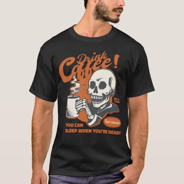 T-shirt Citation Drôle Boire Café Vous Pouvez Dormir Quand (Devant)