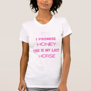T-shirt Citation drôle de cheval : Je Promis, Dernier chev