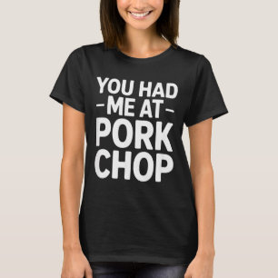 T-shirt Citation drôle de côtelette de porc vous m'aviez a