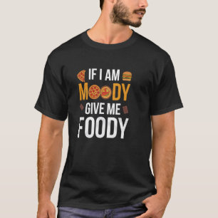 T-shirt Citation drôle de foodie, Si je suis d'humeur, J'a