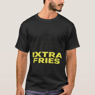 T-shirt Citation drôle de frites extra frites mème pour le