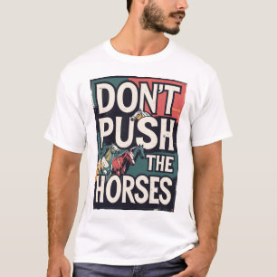 T-shirt Citation drôle de mème ‘Ne poussez pas les chevaux