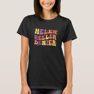 T-shirt Citation drôle de négationniste d'Helen Keller