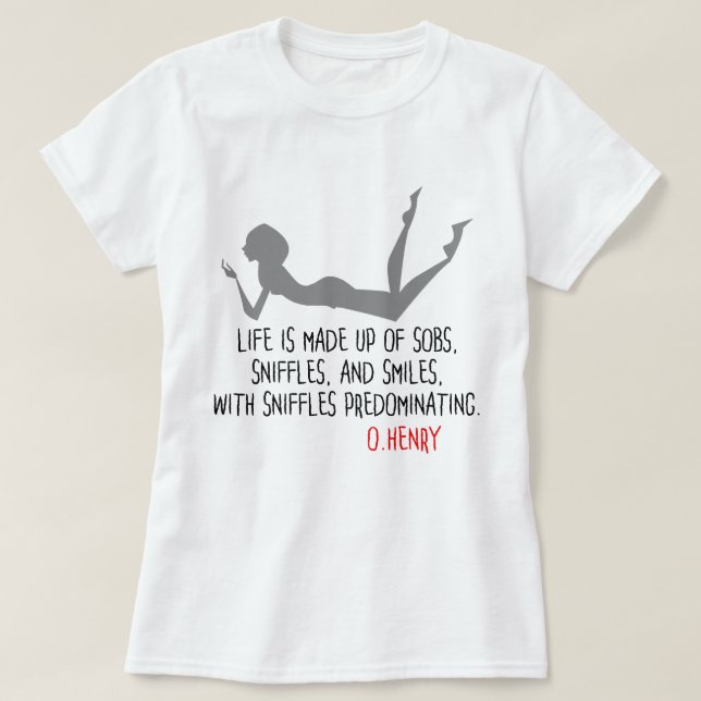 T-shirt Citation drôle de O.Henry, sobs, sniffes, sourires (Design devant)
