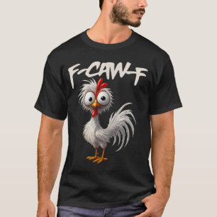 T-shirt Citation drôle de poulet F-caw-f humour de coq 