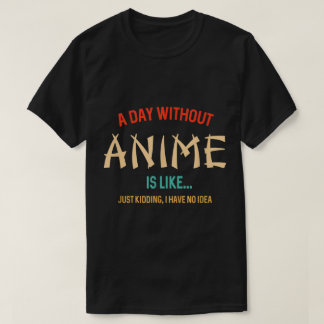 T-shirt Citation drôle d'une journée sans anime