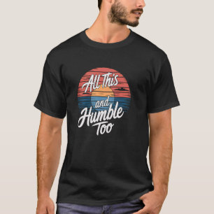 T-shirt Citation drôle et sarcastique Tout ça et humble au