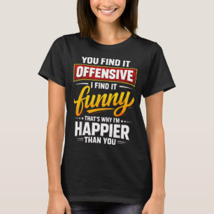 T-shirt Citation drôle humoristique sarcastique heureuse o