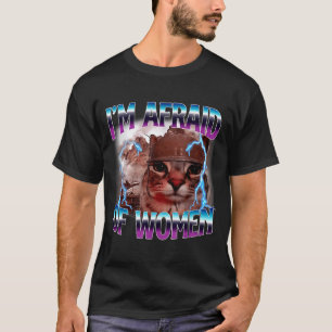 T-shirt Citation drôle humour peur des femmes chat mème an