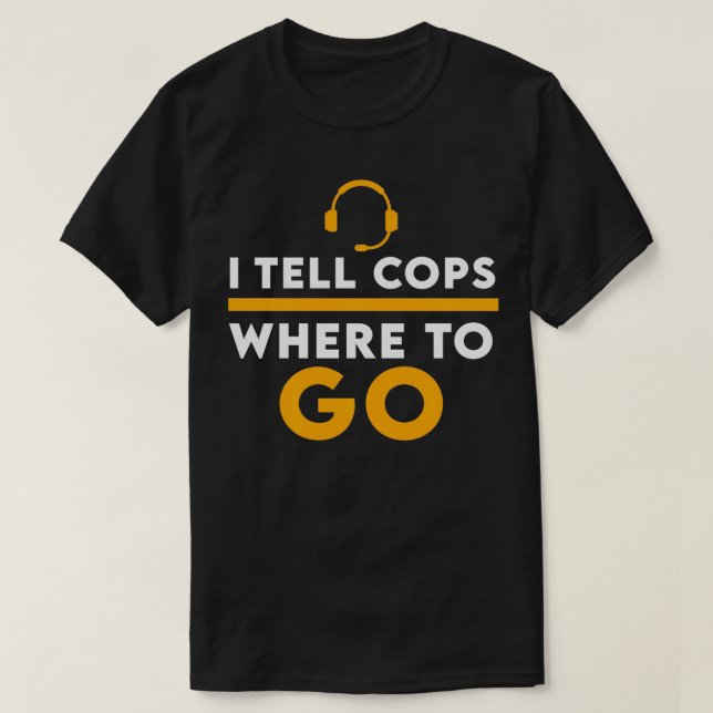 T-shirt Citation Drôle Je Dis Aux Policiers Où Aller Pour  (Design devant)