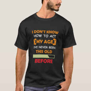 T-shirt Citation drôle -Je ne sais pas comment agir mon âg