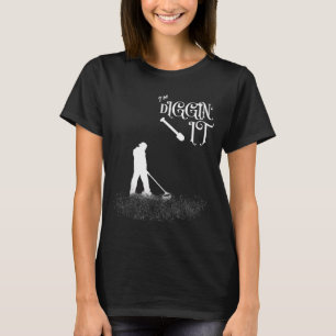 T-shirt Citation drôle Je suis en train de creuser - Détec