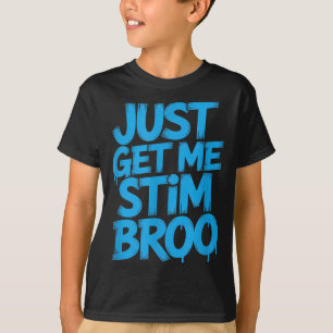 T-shirt Citation drôle, procure-moi juste des stim, broo,